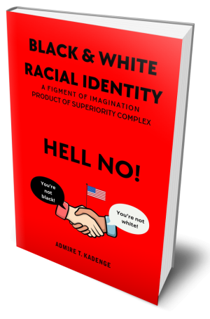 Black & White Racial Identity: A Figment of Imagination Arising from a Superiority Complex